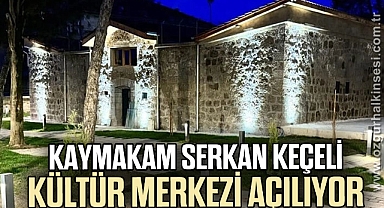 Kaymakam Serkan Keçeli Kültür Merkezi açılıyor