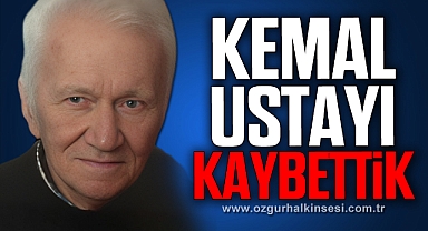 KEMAL USTAYI KAYBETTİK