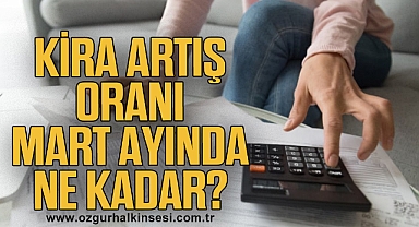 Kira artış oranı Mart ayında ne kadar?
