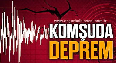 KOMŞUDA DEPREM