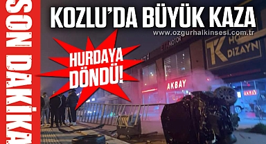 KOZLU'DA BÜYÜK KAZA