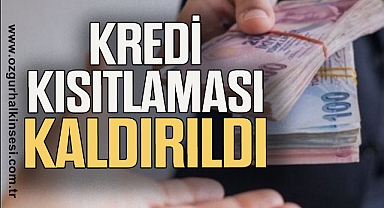 Kredi kısıtlaması kaldırıldı