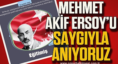MEHMET AKİF ERSOY'U SAYGIYLA ANIYORUZ
