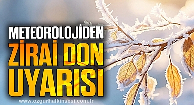 METEOROLOJİDEN ZİRAİ DON UYARISI!