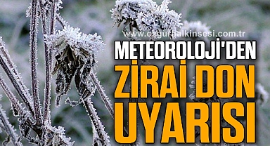 METEOROLOJİ’DEN ZİRAİ DON UYARISI