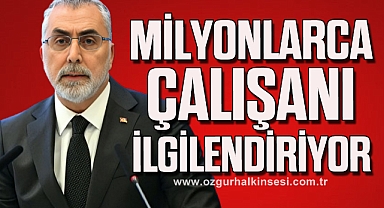 MİLYONLARCA ÇALIŞANI İLGİLENDİRİYOR