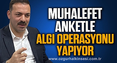“MUHALEFET ANKETLE ALGI OPERASYONU YAPIYOR”