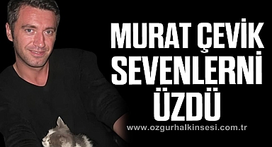 MURAT ÇEVİK SEVENLERNİ ÜZDÜ