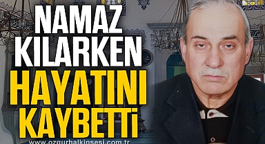 Namaz kılmak için gittiği camide hayatını kaybetti