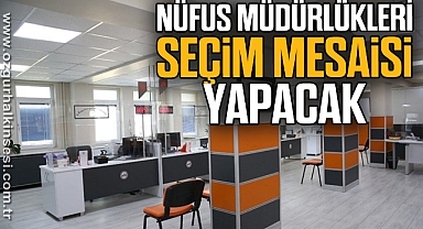 Nüfus Müdürlükleri Seçim Mesaisi Yapacak