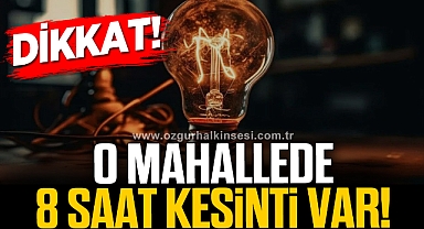 O MAHALLEDE 8 SAAT ELEKTRİK KESİLECEK