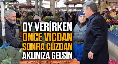 “OY VERİRKEN ÖNCE VİCDAN SONRA CÜZDAN AKLINIZA GELSİN”