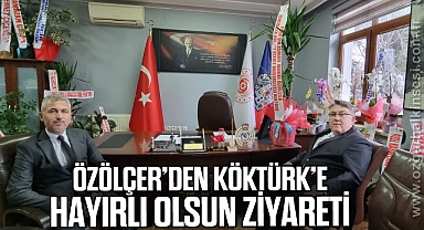 Özölçer’den Köktürk’e Hayırlı Olsun Ziyareti