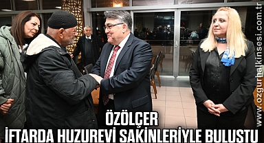 Özölçer, İftarda Huzurevi Sakinleriyle buluştu