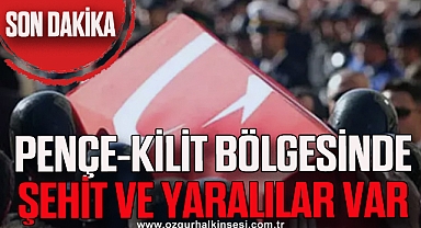 Pençe-Kilit bölgesinde şehit ve yaralılar var