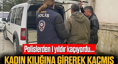 Polis ekiplerinden 1 yıl boyunca kadın kılığına girerek kaçmış