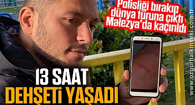 Polisliği bırakıp dünya turuna çıktı, Malezya'da kaçırıldı 13 saat dehşeti yaşadı