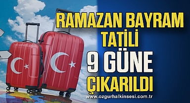 Ramazan Bayram tatİlİ 9 güne çıkarıldı