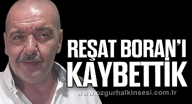 REŞAT BORAN’I KATBETTİK