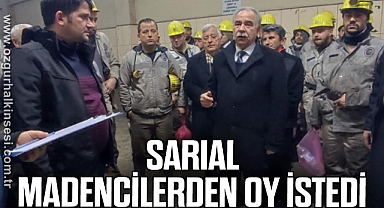 SARIAL, MADENCİLERDEN OY İSTEDİ
