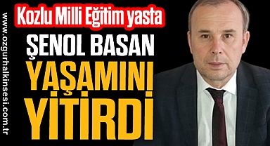 ŞENOL BASAN YAŞAMINI YİTİRDİ