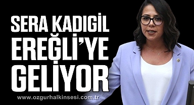 SERA KADIGİL EREĞLİ’YE GELİYOR