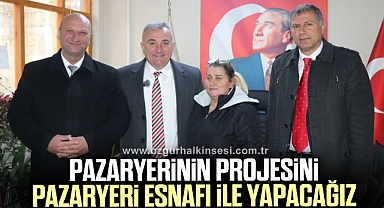 Sesli, “Pazaryerinin projesini pazaryeri esnafı ile beraber yapacağız”