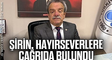 Şirin, hayırseverlere çağrıda bulundu