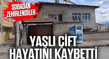 Sobadan zehirlenen yaşlı çift hayatını kaybetti