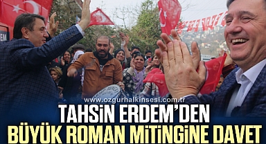 TAHSİN ERDEM'DEN BÜYÜK ROMAN MİTİNGİNE DAVET