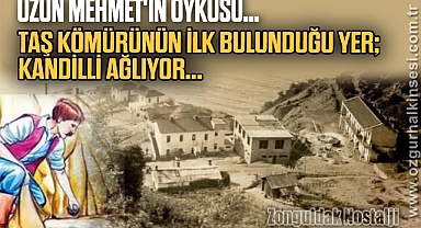 TAŞ KÖMÜRÜNÜN İLK BULUNDUĞU YER; KANDİLLİ AĞLIYOR...