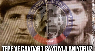 “Tepe ve Çavdar’ı saygıyla anıyoruz”