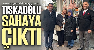 TISKAOĞLU, SAHAYA ÇIKTI