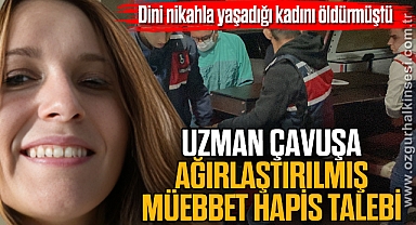 Uzman çavuşa ağırlaştırılmış müebbet hapis talebi