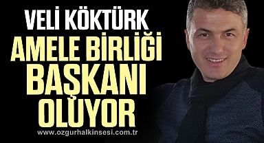 VELİ KÖKTÜRK AMELE BİRLİĞİ BAŞKANI OLUYOR