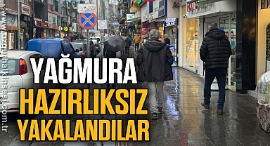 Yağmura hazırlıksız yakalandılar