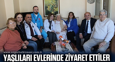YAŞLILARI EVLERİNDE ZİYARET ETTİLER
