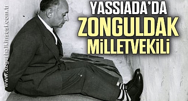 YASSIADA’DA ZONGULDAK MİLLETVEKİLİ