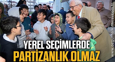 YEREL SEÇİMLERDE PARTİZANLIK OLMAZ