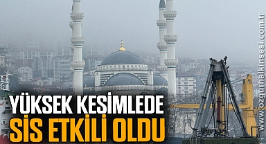 Yüksek kesimlerinde sis etkili oldu