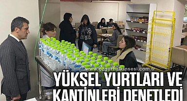 Yüksel yurtları ve kantinleri denetledi