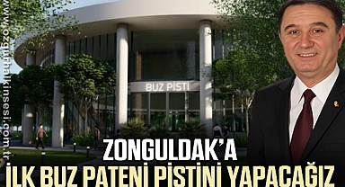 ZONGULDAK'A İLK BUZ PATENİ PİSTİNİ YAPACAĞIZ