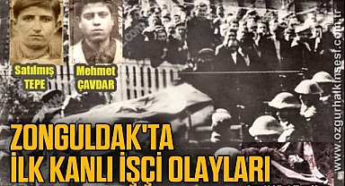 Zonguldak'ta ilk kanlı işçi olayları