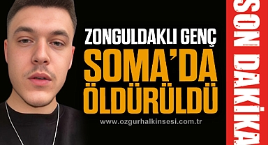 ZONGULDAKLI GENÇ SOMA'DA ÖLDÜRÜLDÜ