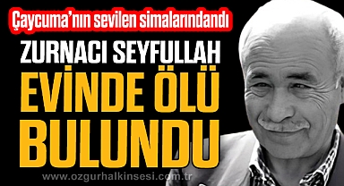 Zurnacı Seyfullah evinde ölü bulundu