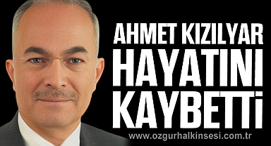 Ahmet Kızılyar hayatını kaybetti