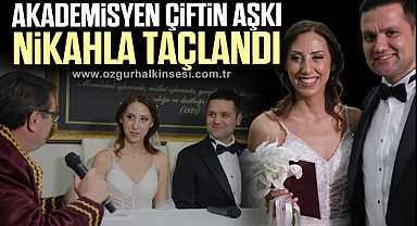 AKADEMİSYEN ÇİFTİN AŞKI NİKAHLA TAÇLANDI