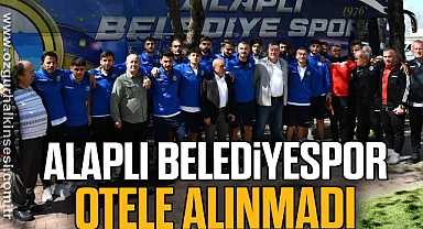 ALAPLI BELEDİYESPOR OTELE ALINMADI…