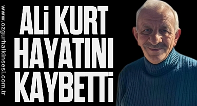 Ali Kurt hayatını kaybetti