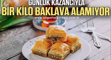 Asgari ücretli bir günlük kazancıyla bir kilo baklava alamıyor